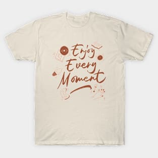 Text enjoy every moment T-Shirt